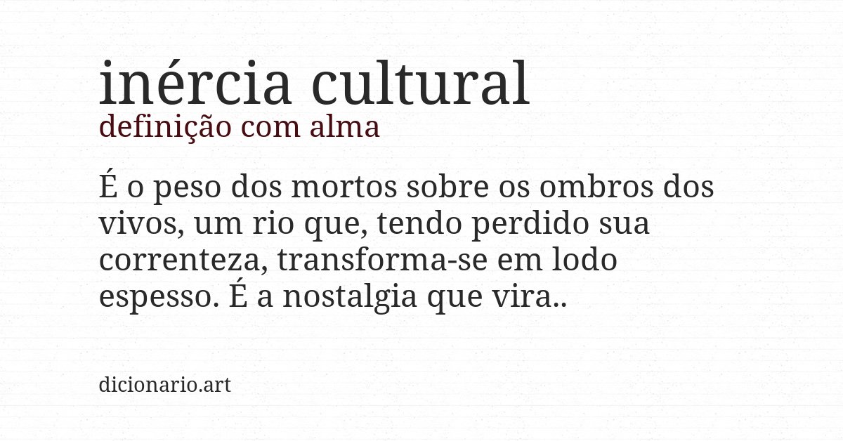 Definição com alma de inércia cultural