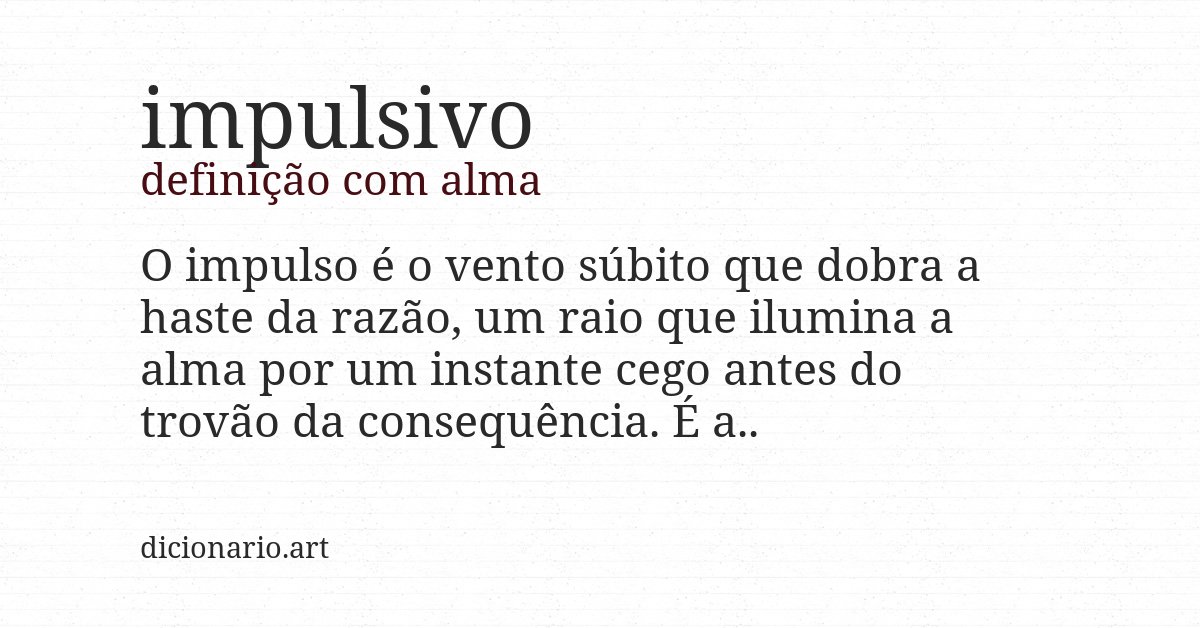 Definição com alma de impulsivo